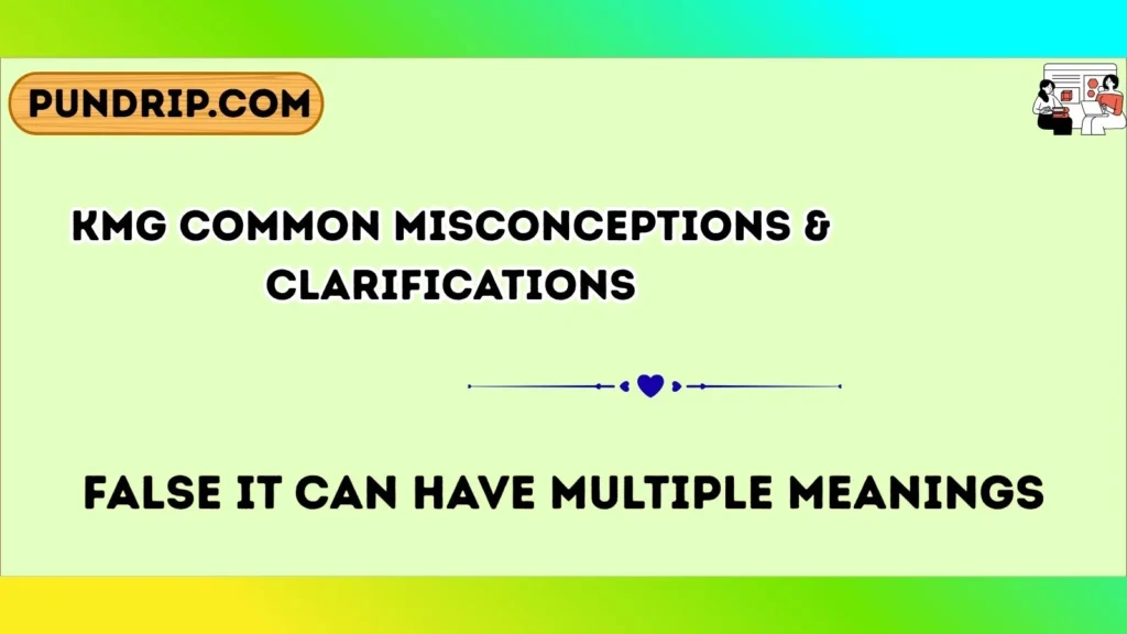 kmg Common Misconceptions & Clarifications
