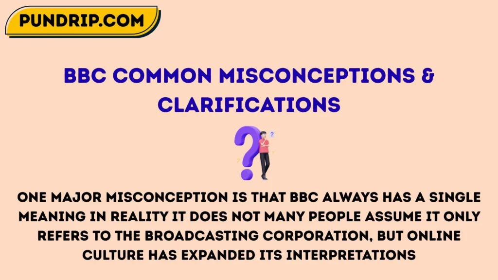 bbc Common Misconceptions & Clarifications