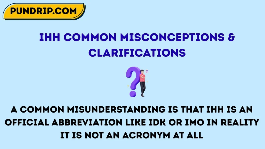 IHH Common Misconceptions & Clarifications