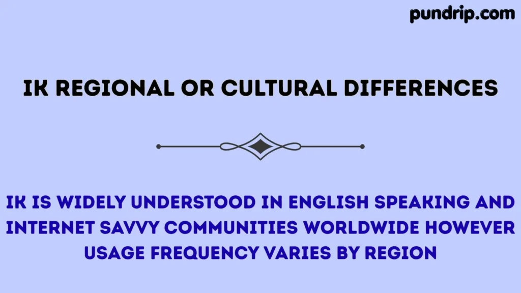 IK Regional or Cultural Differences