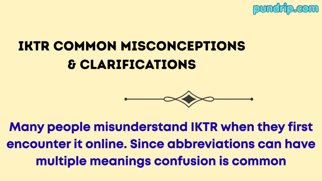 IKTR Common Misconceptions & Clarifications