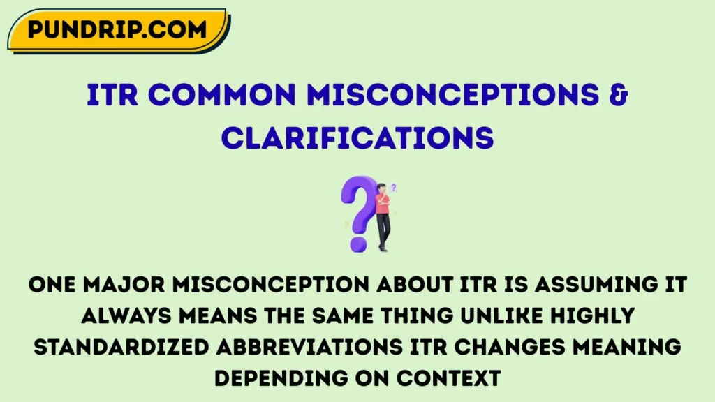 itr Common Misconceptions & Clarifications