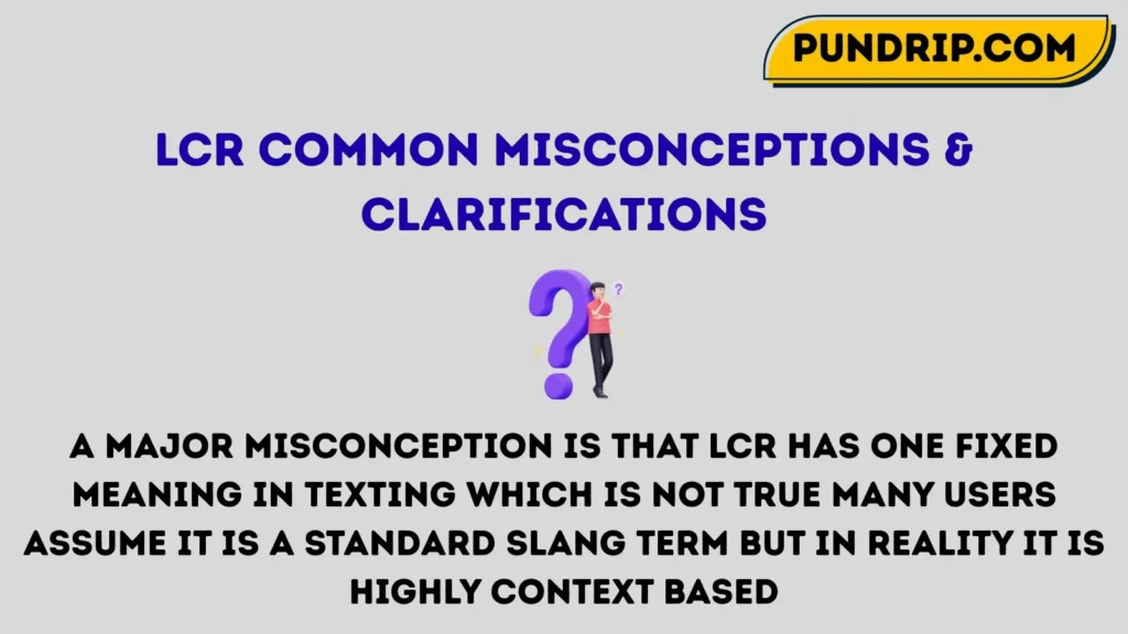 lcr Common Misconceptions & Clarifications
