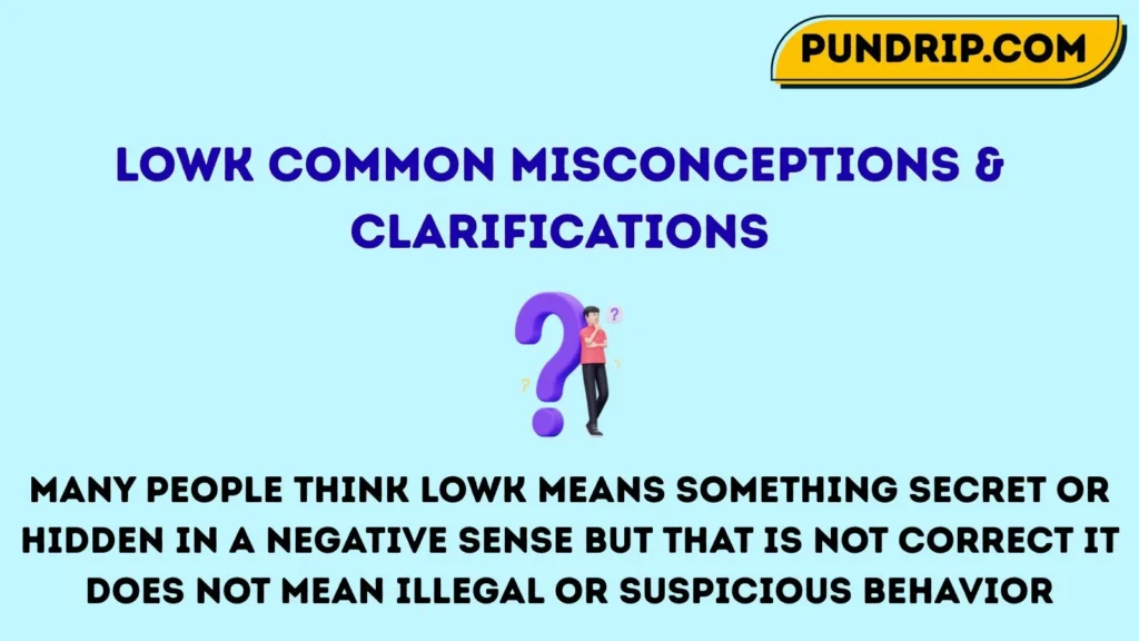 lowk Common Misconceptions & Clarifications