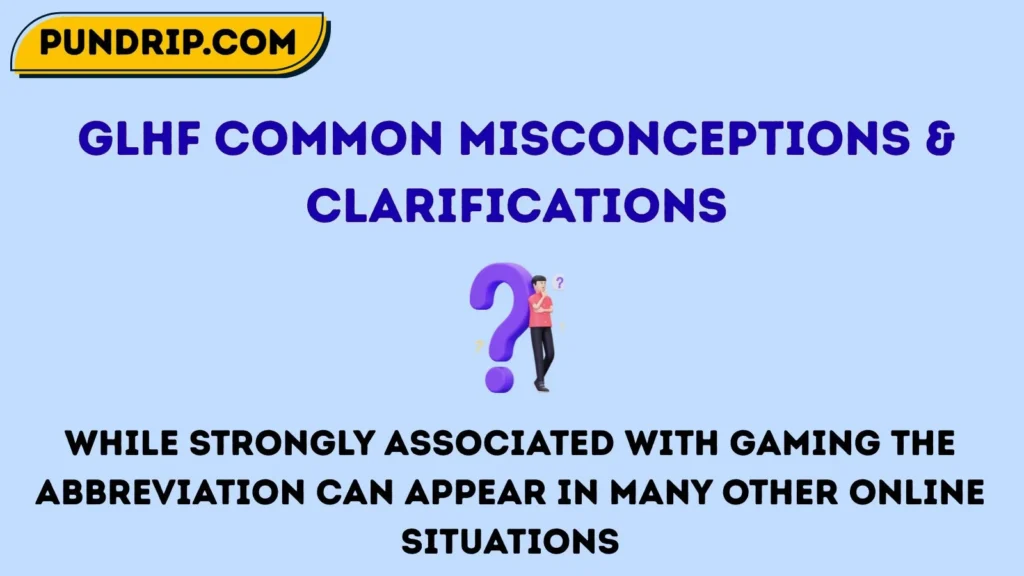 glhf Common Misconceptions & Clarifications