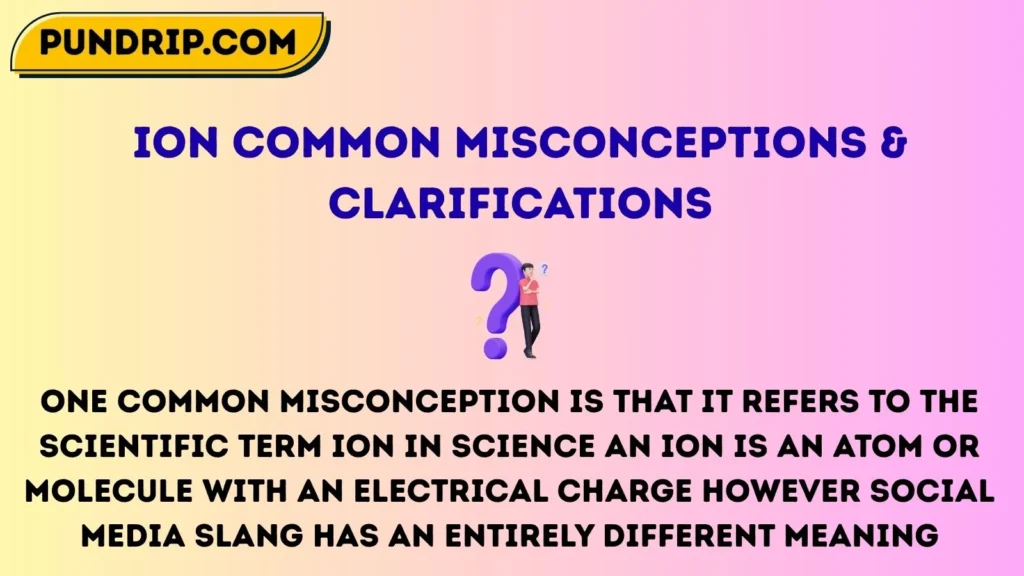 ion Common Misconceptions & Clarifications