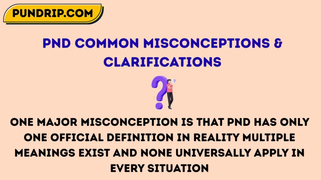 pnd Common Misconceptions & Clarifications
